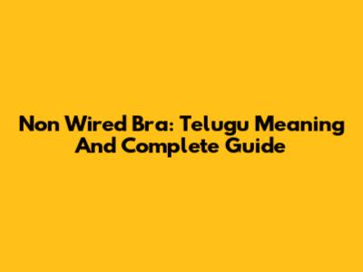 Non Wired Bra: Telugu Meaning And Complete Guide