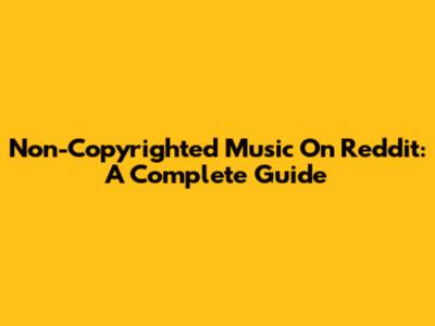 Non-Copyrighted Music On Reddit: A Complete Guide