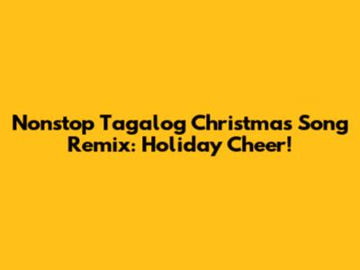 Nonstop Tagalog Christmas Song Remix: Holiday Cheer!