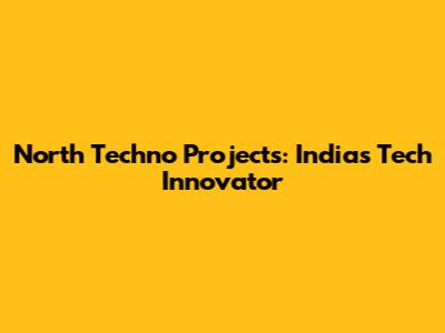North Techno Projects: India's Tech Innovator
