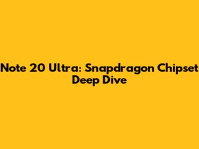 Note 20 Ultra: Snapdragon Chipset Deep Dive