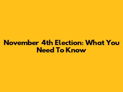 November 4th Election: What You Need To Know
