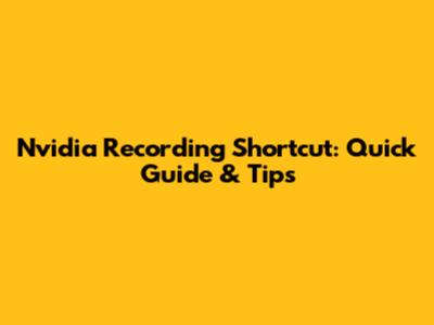 Nvidia Recording Shortcut: Quick Guide & Tips