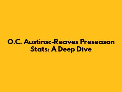 O.C. Austinsc-Reaves Preseason Stats: A Deep Dive