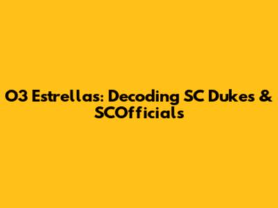 O3 Estrellas: Decoding SC Dukes & SCOfficials
