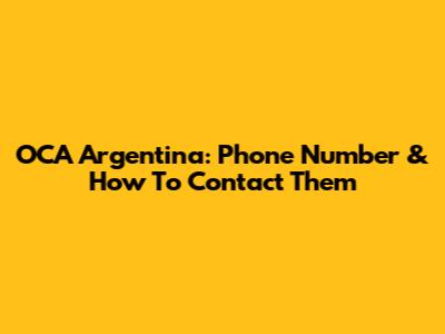 OCA Argentina: Phone Number & How To Contact Them