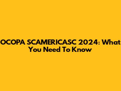 OCOPA SCAMERICASC 2024: What You Need To Know