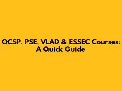 OCSP, PSE, VLAD & ESSEC Courses: A Quick Guide