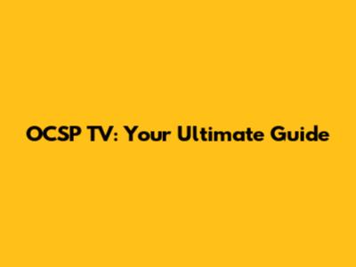 OCSP TV: Your Ultimate Guide