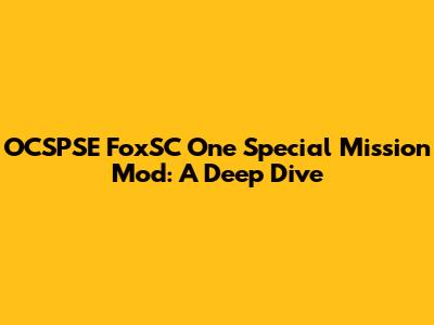 OCSPSE FoxSC One Special Mission Mod: A Deep Dive