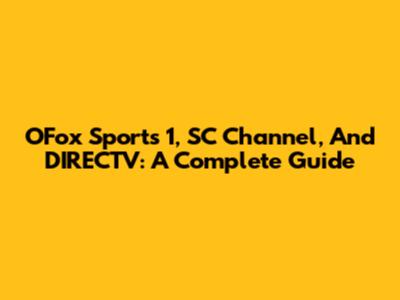 OFox Sports 1, SC Channel, And DIRECTV: A Complete Guide
