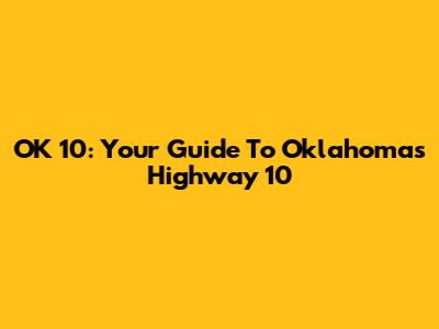 OK 10: Your Guide To Oklahoma's Highway 10