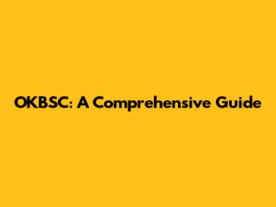 OKBSC: A Comprehensive Guide