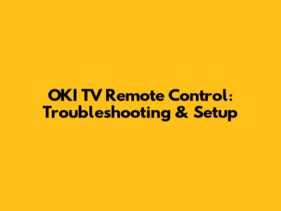 OKI TV Remote Control: Troubleshooting & Setup