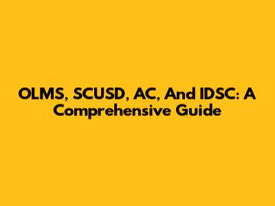OLMS, SCUSD, AC, And IDSC: A Comprehensive Guide