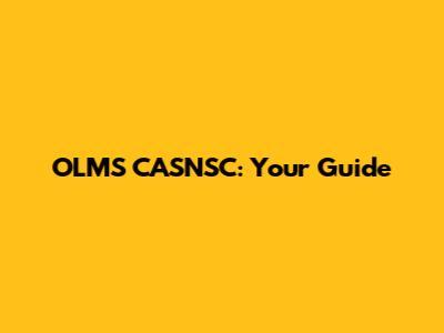 OLMS CASNSC: Your Guide
