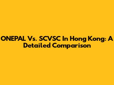 ONEPAL Vs. SCVSC In Hong Kong: A Detailed Comparison