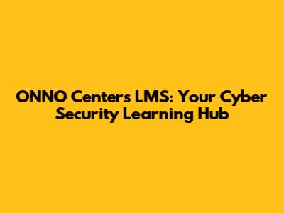 ONNO Center's LMS: Your Cyber Security Learning Hub