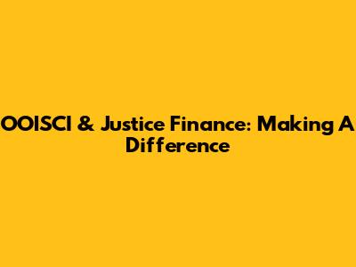 OOISCI & Justice Finance: Making A Difference