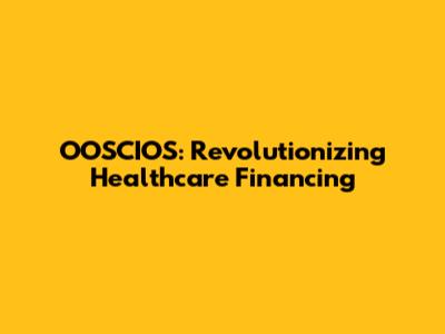 OOSCIOS: Revolutionizing Healthcare Financing