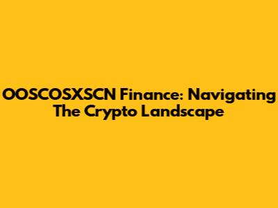OOSCOSXSCN Finance: Navigating The Crypto Landscape