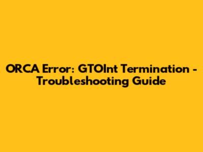 ORCA Error: GTOInt Termination - Troubleshooting Guide