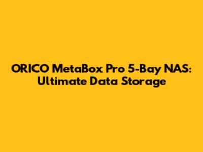 ORICO MetaBox Pro 5-Bay NAS: Ultimate Data Storage