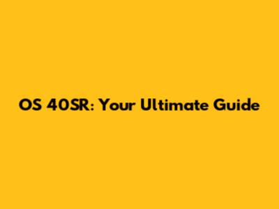 OS 40SR: Your Ultimate Guide
