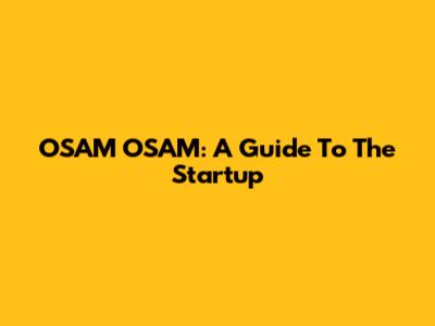 OSAM OSAM: A Guide To The Startup
