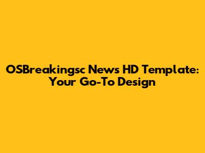 OSBreakingsc News HD Template: Your Go-To Design