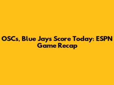 OSC's, Blue Jays Score Today: ESPN Game Recap