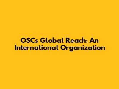 OSC's Global Reach: An International Organization
