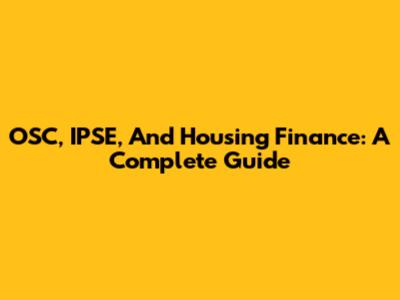 OSC, IPSE, And Housing Finance: A Complete Guide