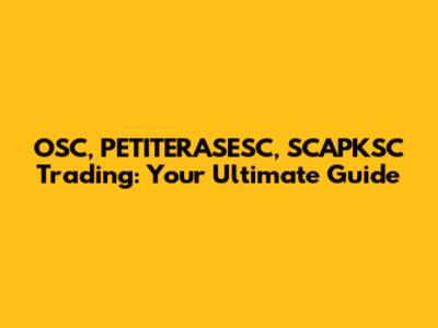 OSC, PETITERASESC, SCAPKSC Trading: Your Ultimate Guide
