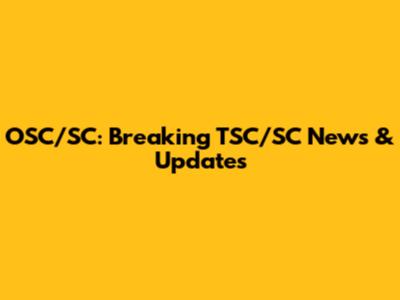 OSC/SC: Breaking TSC/SC News & Updates
