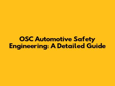 OSC Automotive Safety Engineering: A Detailed Guide