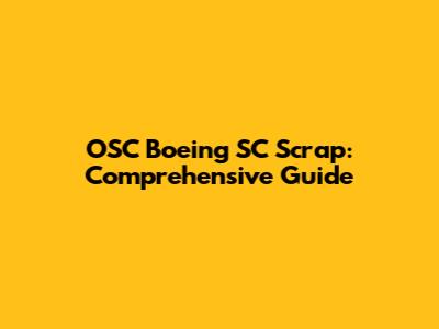 OSC Boeing SC Scrap: Comprehensive Guide