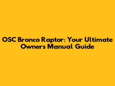 OSC Bronco Raptor: Your Ultimate Owner's Manual Guide