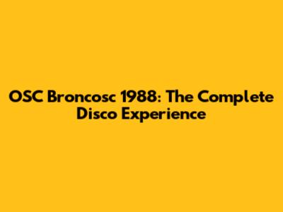 OSC Broncosc 1988: The Complete Disco Experience