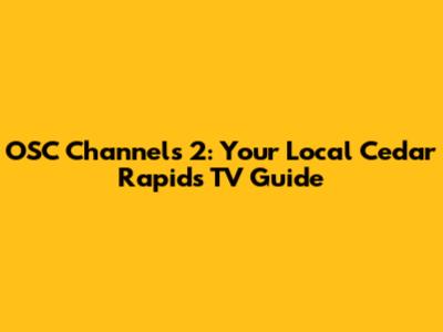OSC Channels 2: Your Local Cedar Rapids TV Guide