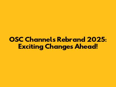OSC Channels Rebrand 2025: Exciting Changes Ahead!
