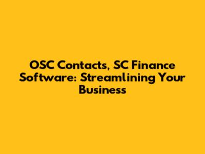 OSC Contacts, SC Finance Software: Streamlining Your Business