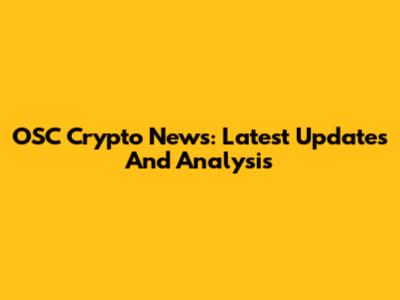 OSC Crypto News: Latest Updates And Analysis
