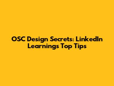 OSC Design Secrets: LinkedIn Learning's Top Tips
