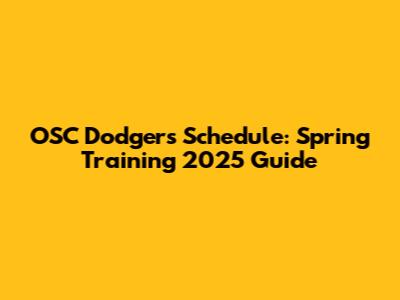 OSC Dodgers Schedule: Spring Training 2025 Guide