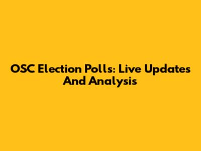OSC Election Polls: Live Updates And Analysis