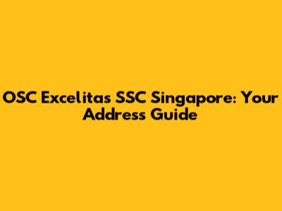 OSC Excelitas SSC Singapore: Your Address Guide
