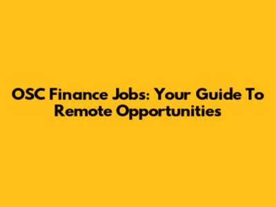 OSC Finance Jobs: Your Guide To Remote Opportunities