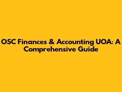 OSC Finances & Accounting UOA: A Comprehensive Guide