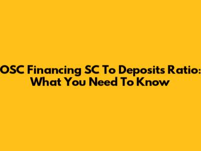 OSC Financing SC To Deposits Ratio: What You Need To Know